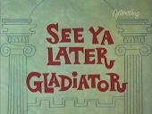 Title card from the cartoon See Ya Later, Gladiator, with the words between two
              stylized Roman columns.